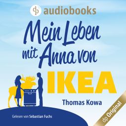 Das Buch “Mein Leben mit Anna von IKEA - Anna von IKEA-Reihe, Band 1 (Ungekürzt) – Thomas Kowa” online hören