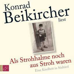 Das Buch “Als Strohhalme noch aus Stroh waren (Ungekürzt) – Konrad Beikircher” online hören