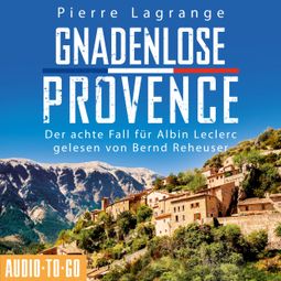 Das Buch «Gnadenlose Provence - Der achte Fall für Albin Leclerc 8 (ungekürzt) – Pierre Lagrange» online hören