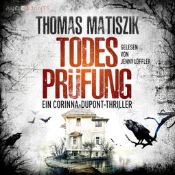 Das Buch “Todesprüfung - Ein Corinna-Dupont-Thriller, Band 2 (ungekürzt) – Thomas Matiszik” online hören