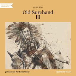 Das Buch “Old Surehand III (Ungekürzt) – Karl May” online hören