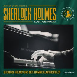 Das Buch “Sherlock Holmes und der stumme Klavierspieler - Eine neue Sherlock Holmes Kriminalgeschichte (Ungekürzt) – Arthur Conan Doyle, Klaus-Peter Walter” online hören