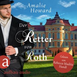 Das Buch «Der Retter von Roth - Die Regency Rogues, Band 2 (Ungekürzt) – Amalie Howard» online hören