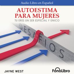 Das Buch “Autoestima Para Mujeres. Tu Eres Un Ser Especial Y Único (Abridged) – Jayne West” online hören