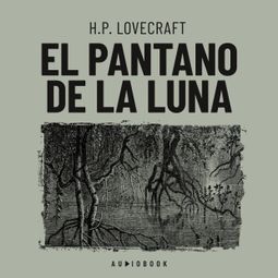 Das Buch “El pantano de luna (Completo) – H.P. Lovecraft” online hören