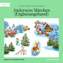 Das Buch “Andersens Märchen - Ergänzungsband (Ungekürzt) – Hans Christian Andersen” online hören