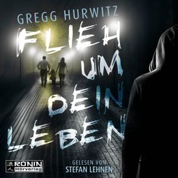 Das Buch “Flieh um dein Leben (ungekürzt) – Gregg Hurwitz” online hören