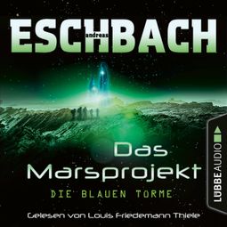 Das Buch “Die blauen Türme - Das Marsprojekt, Teil 2 (Ungekürzt) – Andreas Eschbach” online hören