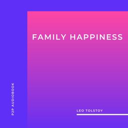 Das Buch “Family Happiness (Unabridged) – Leo Tolstoy” online hören