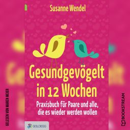 Das Buch “Gesundgevögelt in 12 Wochen - Praxisbuch für Paare und alle, die es wieder werden wollen (Ungekürzt) – Susanne Wendel” online hören