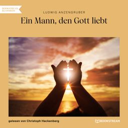 Das Buch “Ein Mann, den Gott liebt (Ungekürzt) – Ludwig Anzengruber” online hören