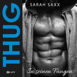 Das Buch “THUG: In seinen Fängen (ungekürzt) – Sarah Saxx” online hören