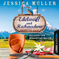 Das Buch “Edelweiß und Heckenschere - Ein Bayern-Krimi - Hauptkommissar Hirschberg, Teil 3 (Ungekürzt) – Jessica Müller” online hören