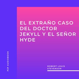 Das Buch “El Extraño Caso del Doctor Jekyll y el Señor Hyde (completo) – Robert Louis Stevenson” online hören