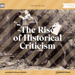 Das Buch “The Rise of Historical Criticism (Unabridged) – Oscar Wilde” online hören