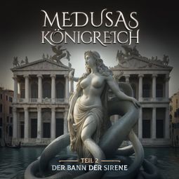 Das Buch “Medusas Königreich, Teil 2: Der Bann der Sirene – Aikaterini Maria Schlösser” online hören