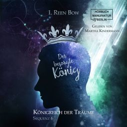 Das Buch “Der besorgte König - Königreich der Träume, Sequenz 6 (ungekürzt) – I. Reen Bow” online hören