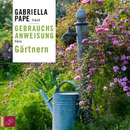 Das Buch “Gebrauchsanweisung fürs Gärtnern – Gabriella Pape” online hören