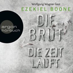 Das Buch “Die Zeit läuft - Die Brut, Band 2 (Ungekürzte Lesung) – Ezekiel Boone” online hören
