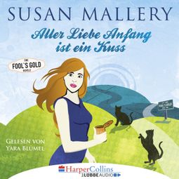 Das Buch “Aller Liebe Anfang ist ein Kuss - Fool's Gold Novelle (Ungekürzt) – Susan Mallery” online hören