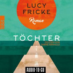 Das Buch “Töchter (Ungekürzt) – Lucy Fricke” online hören
