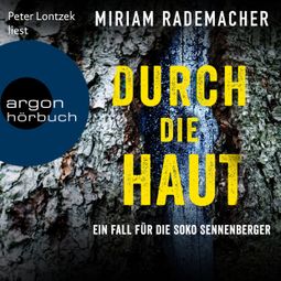 Das Buch “Durch die Haut - Die Soko Sennenberger-Reihe, Band 2 (Ungekürzte Lesung) – Miriam Rademacher” online hören