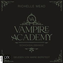 Das Buch “Schicksalsbande - Vampire Academy, Teil 6 (Ungekürzt) – Richelle Mead” online hören