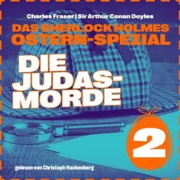Das Buch “Die Judasmorde - Das Sherlock Holmes Ostern-Spezial, Tag 2 (Ungekürzt) – Charles Fraser, Sir Arthur Conan Doyle” online hören