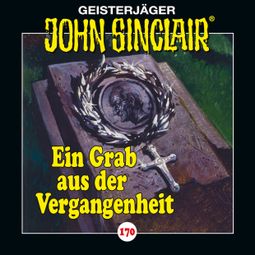 Das Buch “John Sinclair, Folge 170: Ein Grab aus der Vergangenheit – Jason Dark” online hören