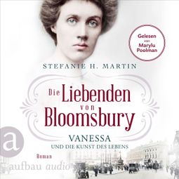 Das Buch “Die Liebenden von Bloomsbury - Vanessa und die Kunst des Lebens - Bloomsbury-Saga, Band 2 (Ungekürzt) – Stefanie H. Martin” online hören