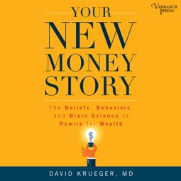 Das Buch “Your New Money Story - The Beliefs, Behaviors, and Brain Science to Rewire for Wealth (Unabridged) – David Krueger” online hören