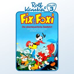 Das Buch “Fix und Foxi, Folge 3: Die abenteuerliche Seefahrt – Rolf Kauka” online hören