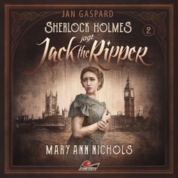 Das Buch “Sherlock Holmes, Sherlock Holmes jagt Jack the Ripper, Folge 2: Mary Ann Nichols – Jan Gaspard” online hören
