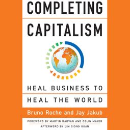 Das Buch “Completing Capitalism - Heal Business to Heal the World (Unabridged) – Bruno Roche, Jay Jakub” online hören