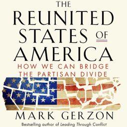 Das Buch “The Reunited States of America - How We Can Bridge the Partisan Divide (Unabridged) – Mark Gerzon” online hören