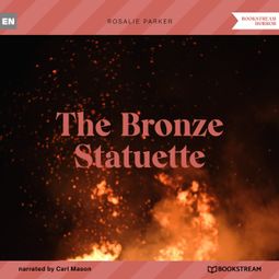 Das Buch “The Bronze Statuette (Unabridged) – Rosalie Parker” online hören
