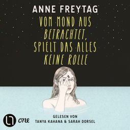 Das Buch “Vom Mond aus betrachtet, spielt das alles keine Rolle (Ungekürzt) – Anne Freytag” online hören