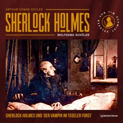 Das Buch “Sherlock Holmes und der Vampir im Tegeler Forst (Ungekürzt) – Arthur Conan Doyle, Wolfgang Schüler” online hören