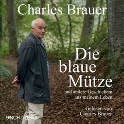 Das Buch “Die blaue Mütze - und andere Geschichten aus meinem Leben (Ungekürzt) – Charles Brauer” online hören