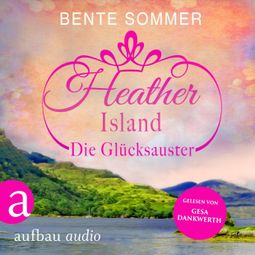 Das Buch “Heather Island - Die Glücksauster (Ungekürzt) – Bente Sommer” online hören