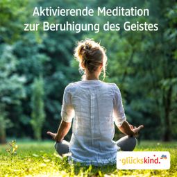 Das Buch “Aktivierende Meditation zur Beruhigung des Geistes – Bettina Breunig” online hören