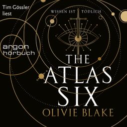 Das Buch “The Atlas Six - Wissen ist tödlich - Atlas-Serie, Band 1 (Ungekürzte Lesung) – Olivie Blake” online hören