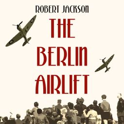 Das Buch “The Berlin Airlift (Unabridged) – Robert Jackson” online hören
