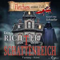 Das Buch “Fletcher, 1: Der Richter aus dem Schattenreich – Rudolf Otto Schäfer” online hören