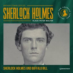 Das Buch “Sherlock Holmes und Buffalo Bill - Eine neue Sherlock Holmes Kriminalgeschichte (Ungekürzt) – Arthur Conan Doyle, Klaus-Peter Walter” online hören