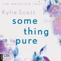 Das Buch “Something Pure (Ungekürzt) – Kylie Scott” online hören