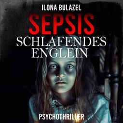 Das Buch «Sepsis - Schlafendes Englein (ungekürzt) – Ilona Bulazel» online hören
