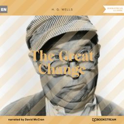 Das Buch “The Great Change (Unabridged) – H. G. Wells” online hören