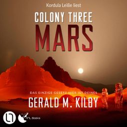 Das Buch “Colony Three Mars - Colony Mars, Teil 3 (Ungekürzt) – Gerald M. Kilby” online hören
