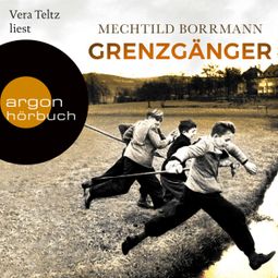 Das Buch «Grenzgänger - Die Geschichte einer verlorenen deutschen Kindheit (Ungekürzte Lesung) – Mechtild Borrmann» online hören